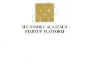 MICHINOKU ACADEMIA STARTUP PLATFORM